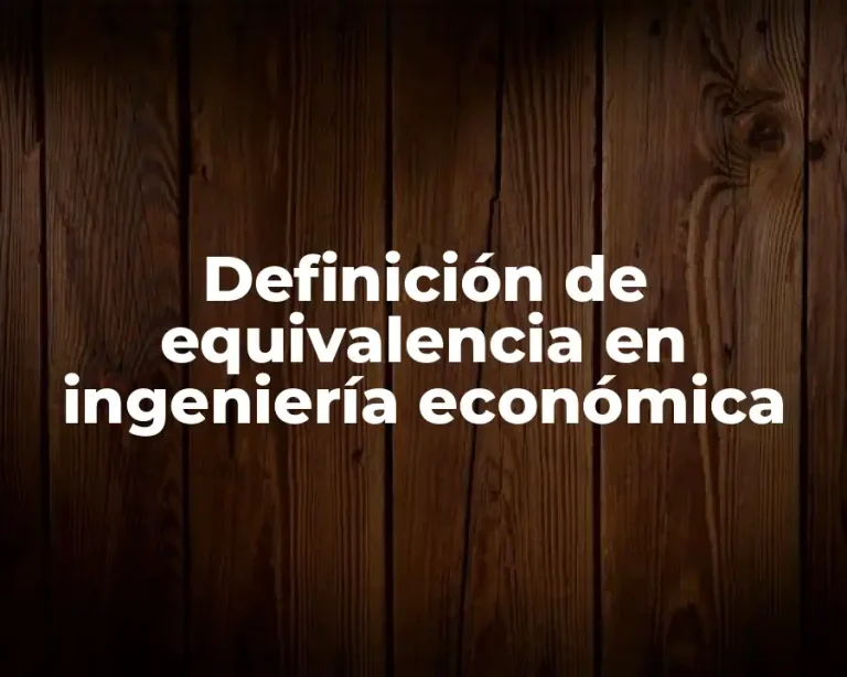 Definición de equivalencia en ingeniería económica