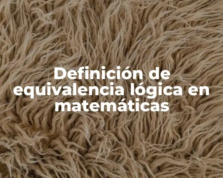 Definición de equivalencia lógica en matemáticas