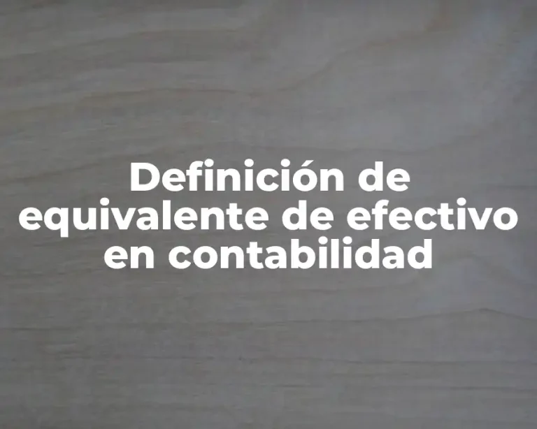 Definición de equivalente de efectivo en contabilidad