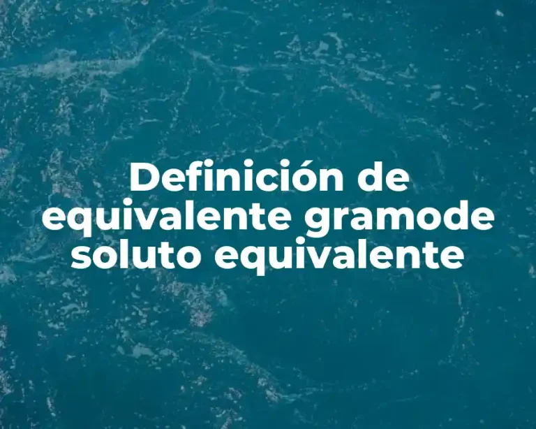 Definición de equivalente gramode soluto equivalente