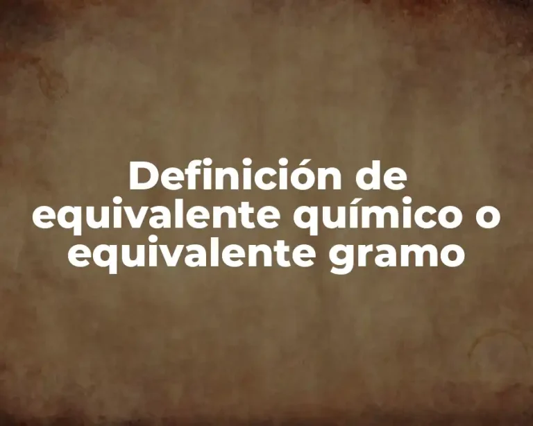 Definición de equivalente químico o equivalente gramo