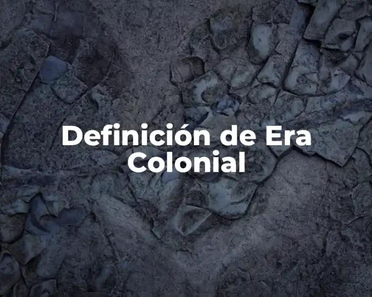 Definición de Era Colonial