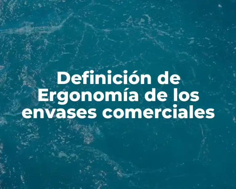 Definición de Ergonomía de los envases comerciales