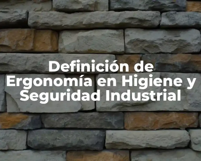 Definición de Ergonomía en Higiene y Seguridad Industrial