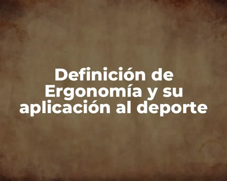 Definición de Ergonomía y su aplicación al deporte