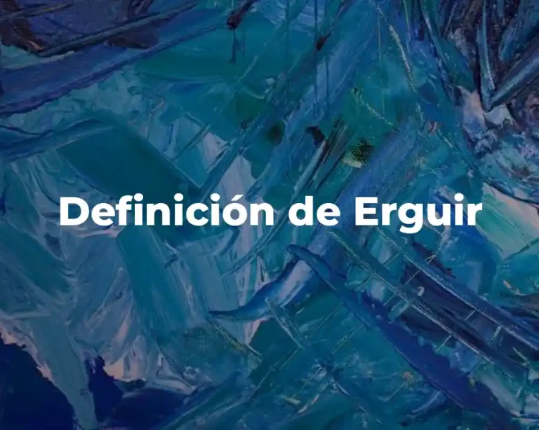 Definición de Erguir