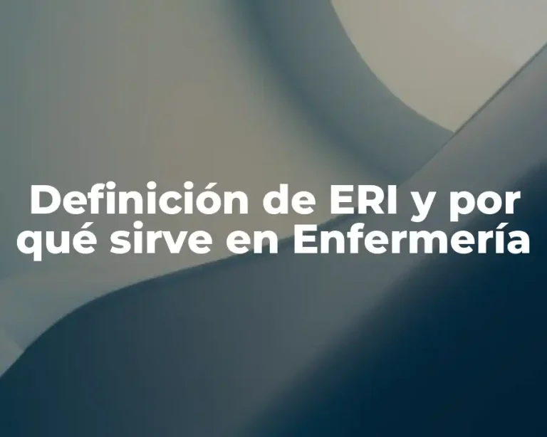 Definición de ERI y por qué sirve en Enfermería