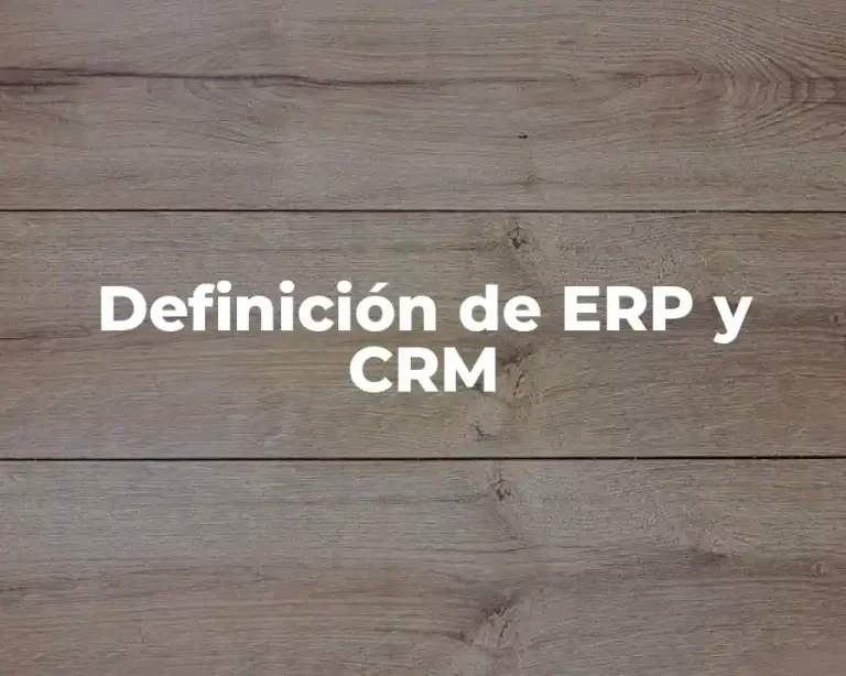 Definición de ERP y CRM