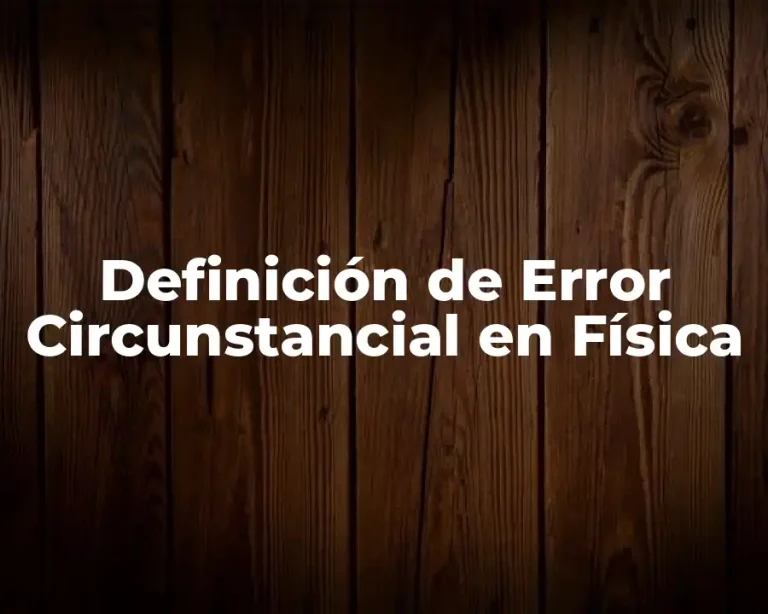 Definición de Error Circunstancial en Física