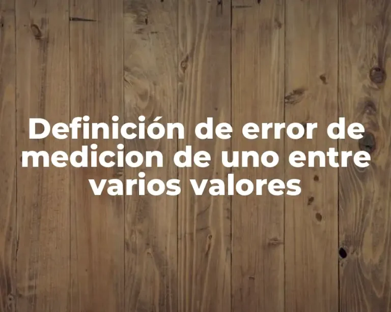 Definición de error de medicion de uno entre varios valores