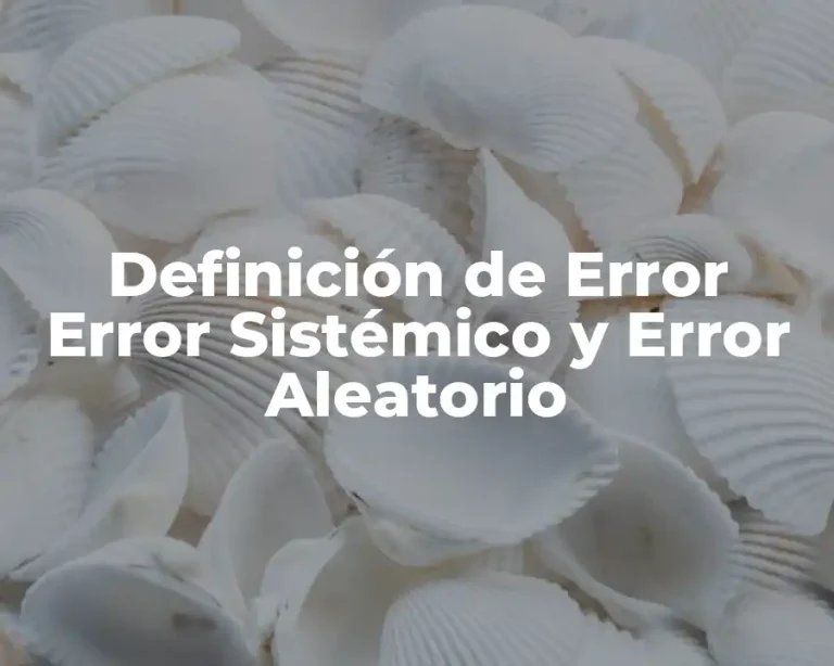 Definición de Error Error Sistémico y Error Aleatorio