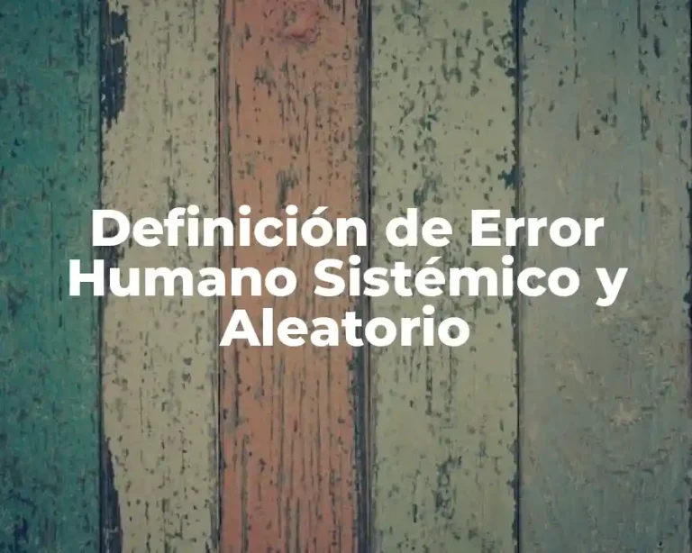Definición de Error Humano Sistémico y Aleatorio