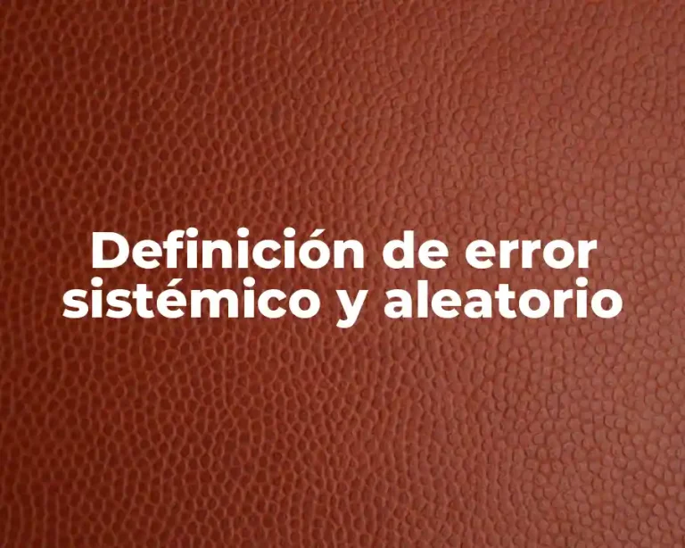 Definición de error sistémico y aleatorio