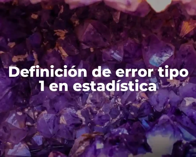Definición de error tipo 1 en estadística