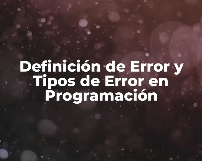 Definición de Error y Tipos de Error en Programación