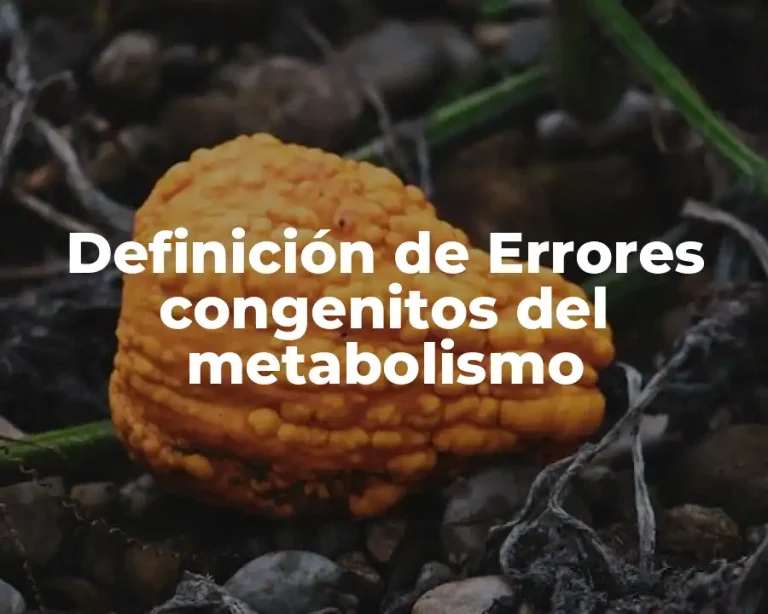 Definición de Errores congenitos del metabolismo