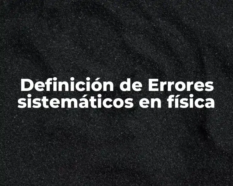 Definición de Errores sistemáticos en física