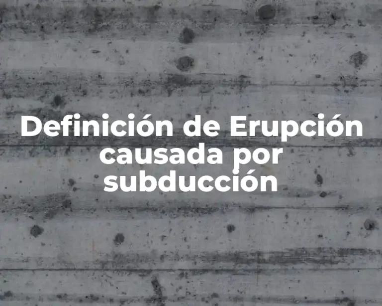 Definición de Erupción causada por subducción