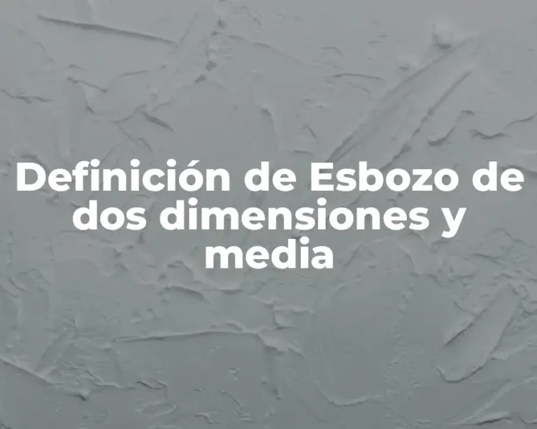 Definición de Esbozo de dos dimensiones y media