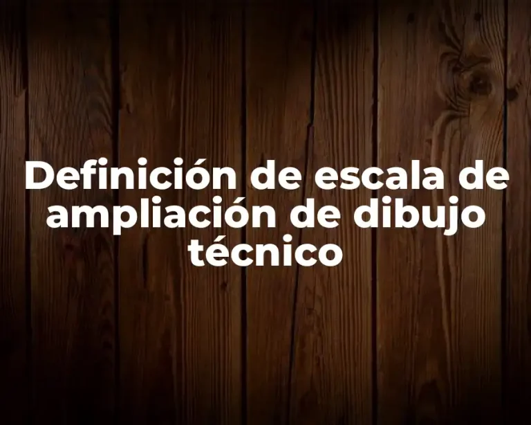 Definición de escala de ampliación de dibujo técnico