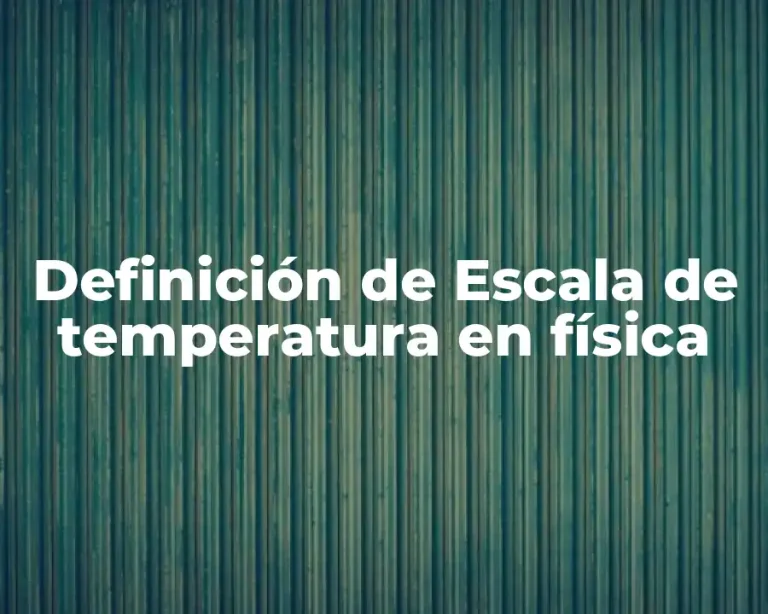 Definición de Escala de temperatura en física