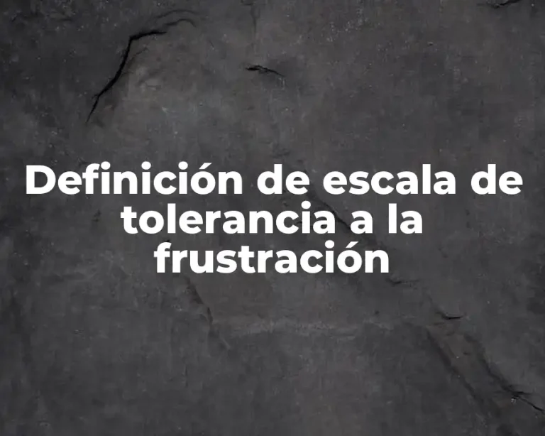 Definición de escala de tolerancia a la frustración