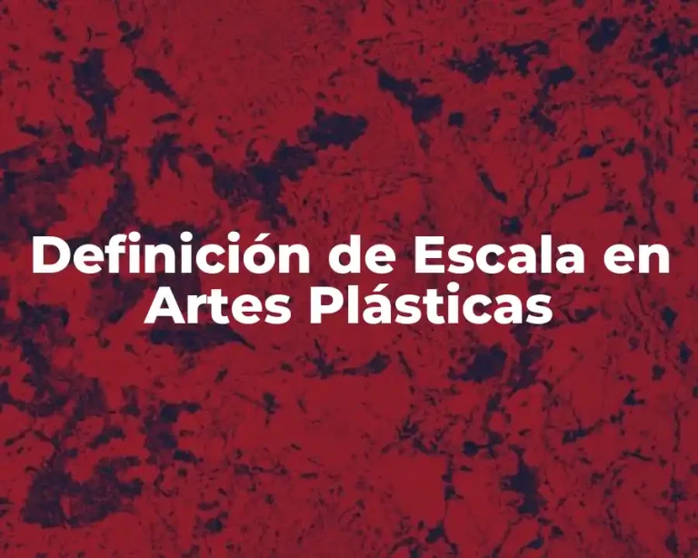Definición de Escala en Artes Plásticas