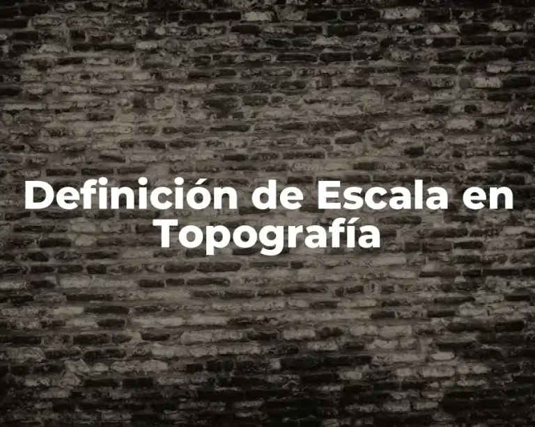 Definición de Escala en Topografía