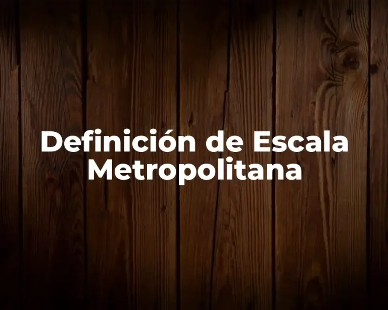 Definición de Escala Metropolitana