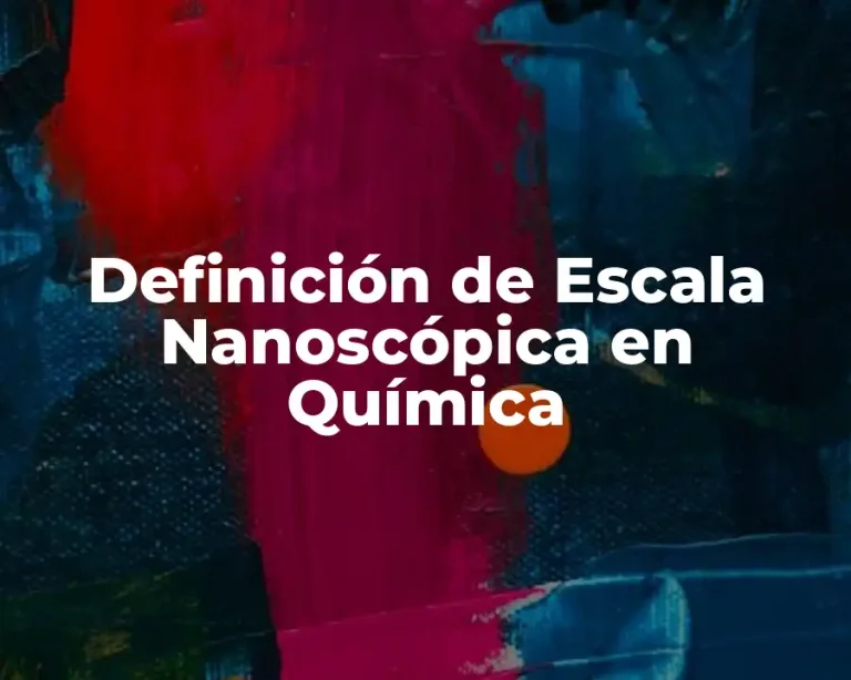 Definición de Escala Nanoscópica en Química