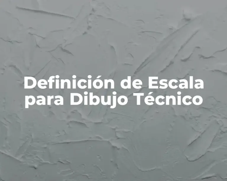 Definición de Escala para Dibujo Técnico