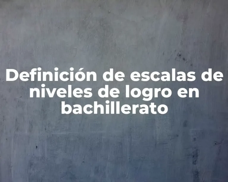 Definición de escalas de niveles de logro en bachillerato