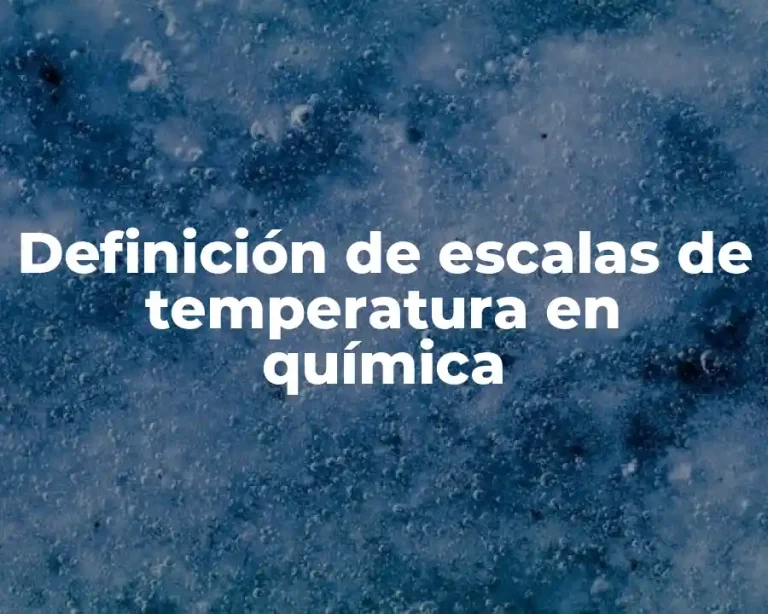 Definición de escalas de temperatura en química
