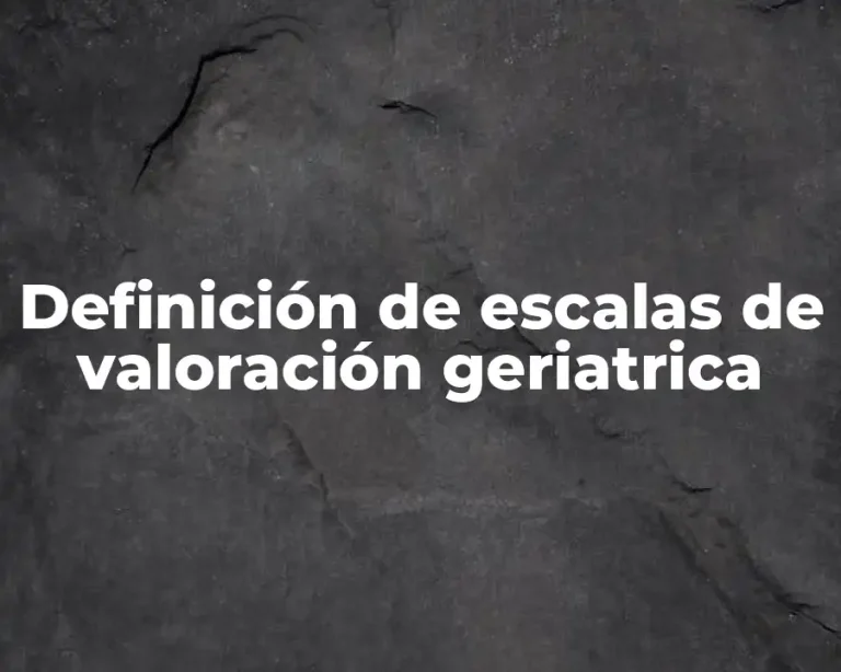 Definición de escalas de valoración geriatrica