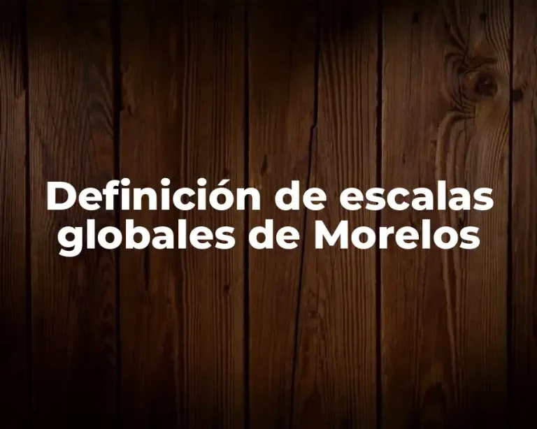 Definición de escalas globales de Morelos