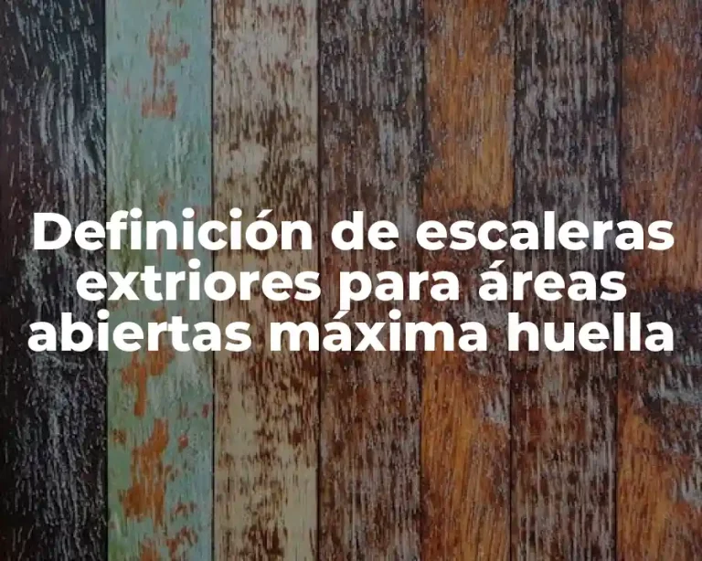 Definición de escaleras extriores para áreas abiertas máxima huella