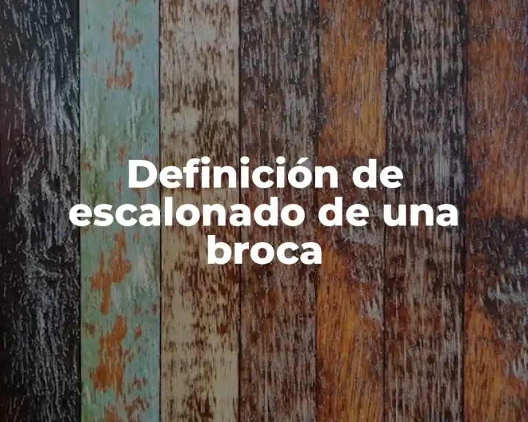 Definición de escalonado de una broca