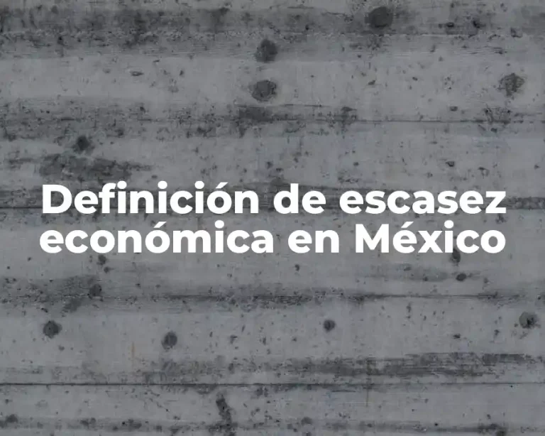 Definición de escasez económica en México