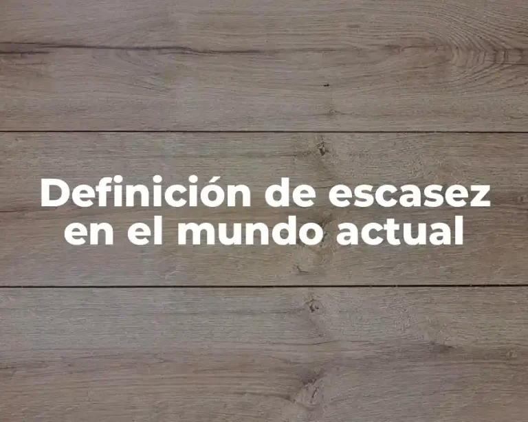 Definición de escasez en el mundo actual