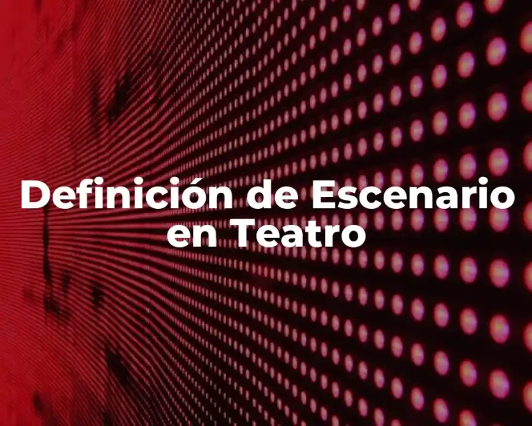 Definición de Escenario en Teatro