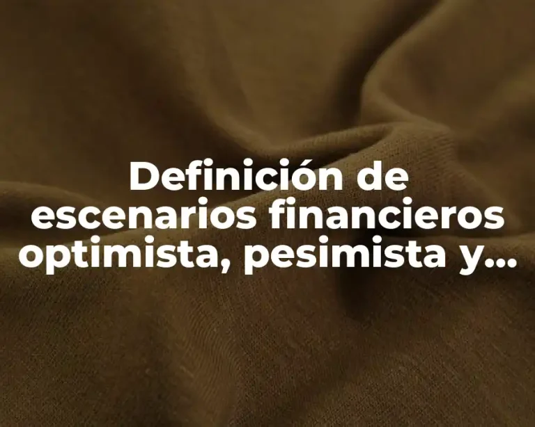 Definición de escenarios financieros optimista, pesimista y real