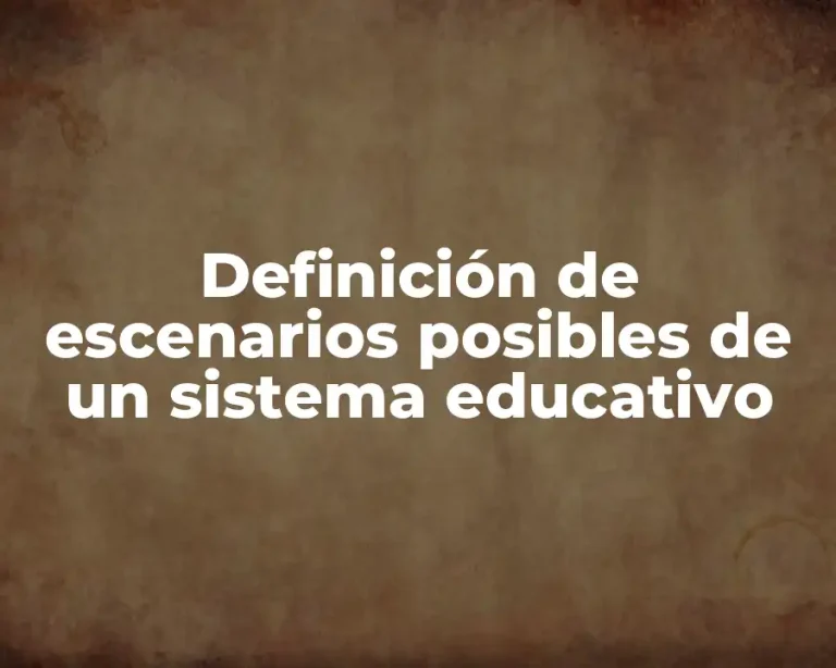 Definición de escenarios posibles de un sistema educativo
