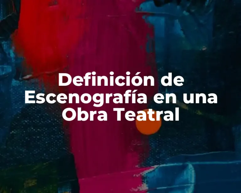 Definición de Escenografía en una Obra Teatral