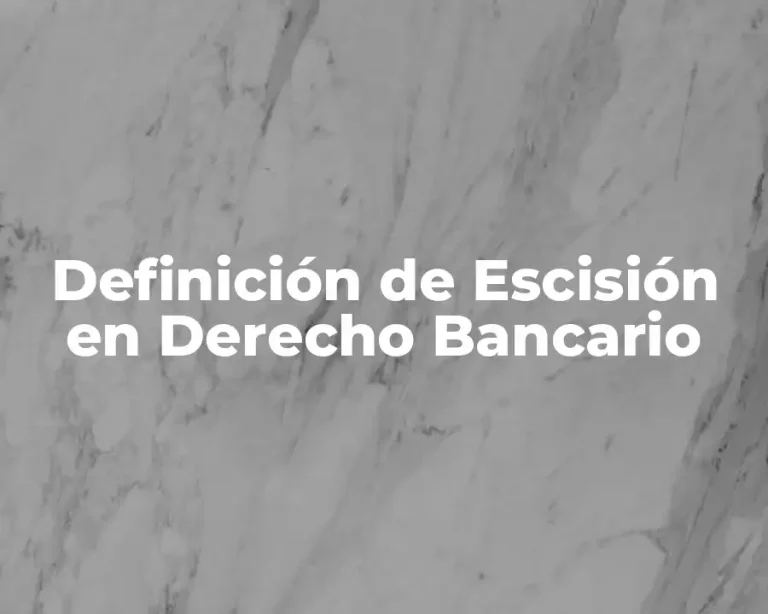 Definición de Escisión en Derecho Bancario