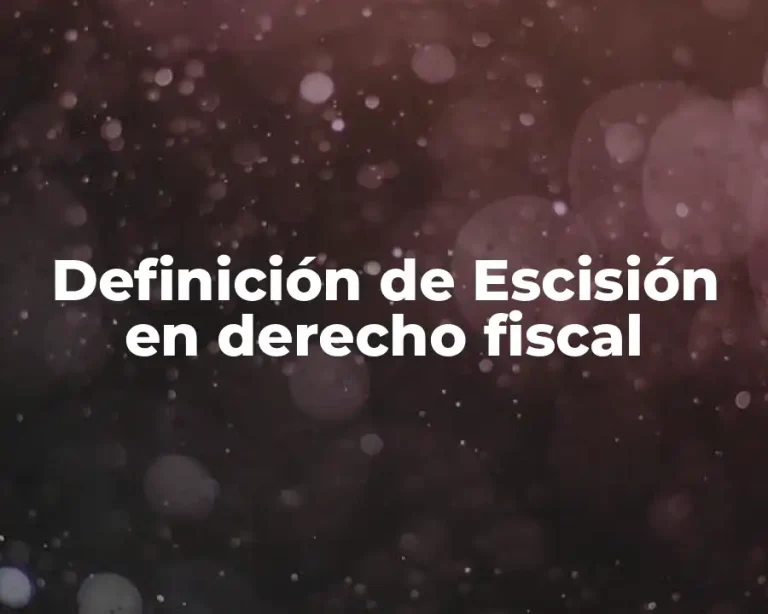 Definición de Escisión en derecho fiscal