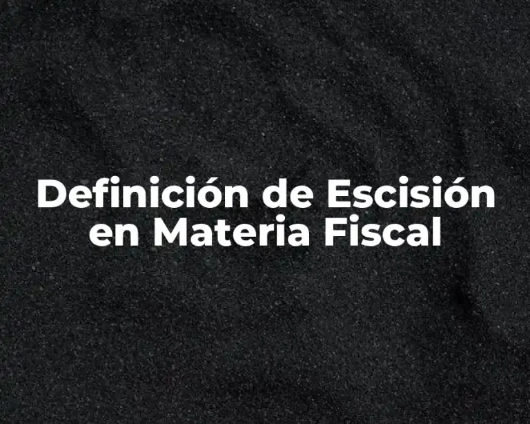 Definición de Escisión en Materia Fiscal