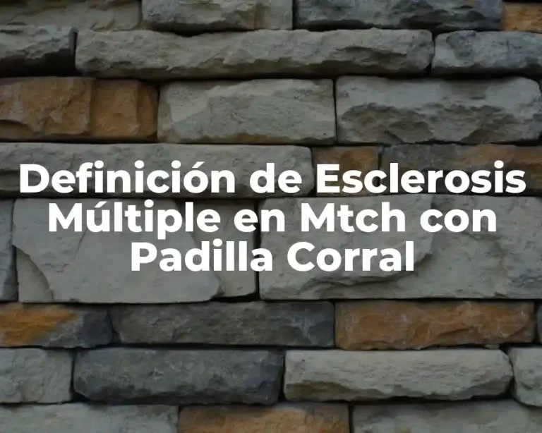 Definición de Esclerosis Múltiple en Mtch con Padilla Corral