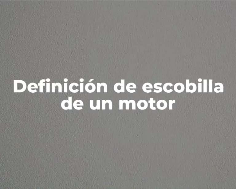 Definición de escobilla de un motor