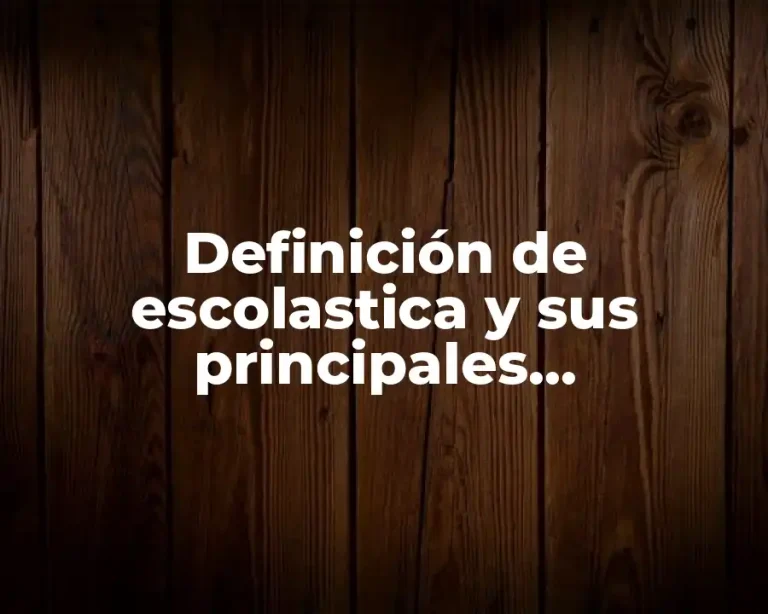 Definición de escolastica y sus principales representantes