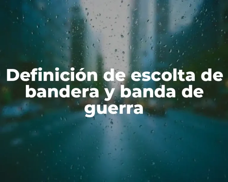 Definición de escolta de bandera y banda de guerra